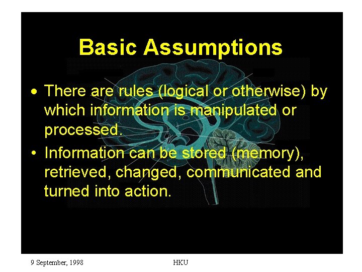 Basic Assumptions · There are rules (logical or otherwise) by which information is manipulated