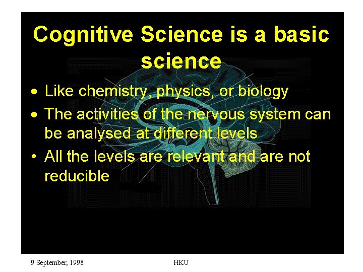 Cognitive Science is a basic science · Like chemistry, physics, or biology · The