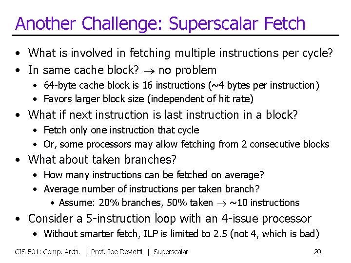 Another Challenge: Superscalar Fetch • What is involved in fetching multiple instructions per cycle?