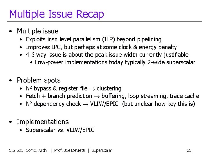 Multiple Issue Recap • Multiple issue • Exploits insn level parallelism (ILP) beyond pipelining