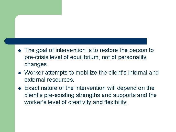 l l l The goal of intervention is to restore the person to pre-crisis l l l The goal of intervention is to restore the person to pre-crisis