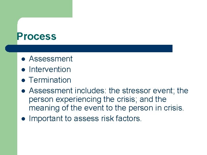 Process l l l Assessment Intervention Termination Assessment includes: the stressor event; the person Process l l l Assessment Intervention Termination Assessment includes: the stressor event; the person
