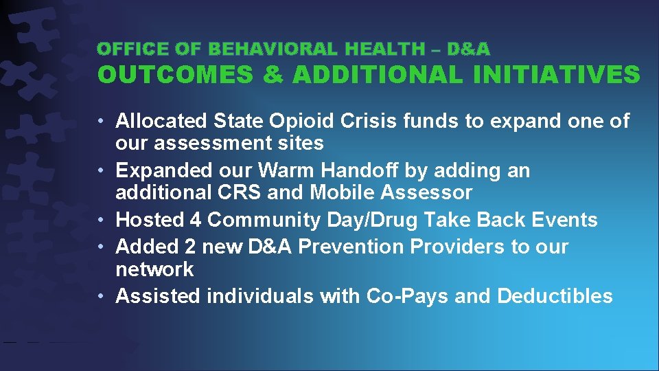 OFFICE OF BEHAVIORAL HEALTH – D&A OUTCOMES & ADDITIONAL INITIATIVES • Allocated State Opioid