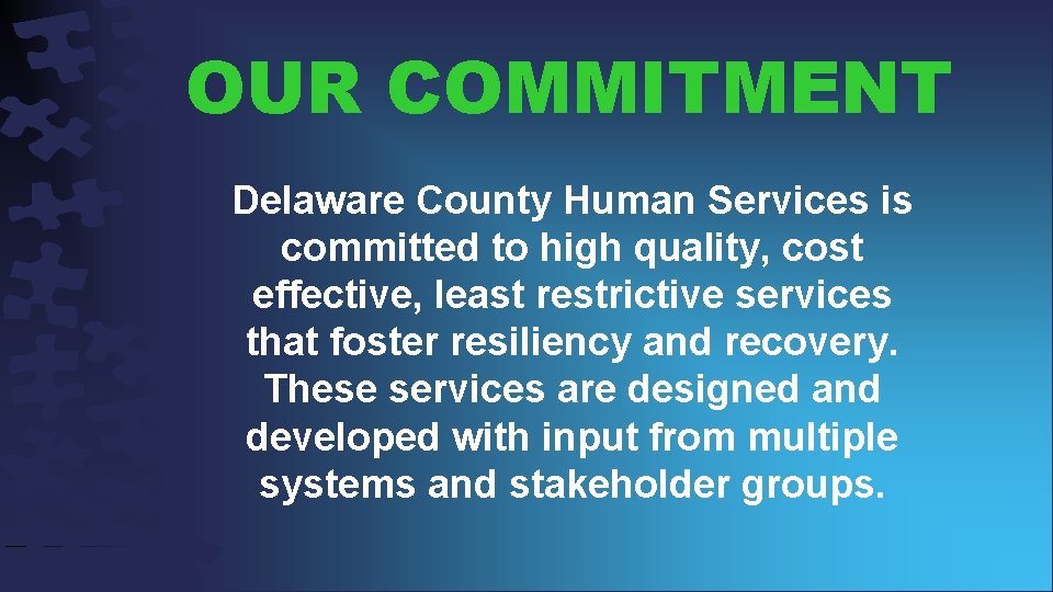 OUR COMMITMENT Delaware County Human Services is committed to high quality, cost effective, least