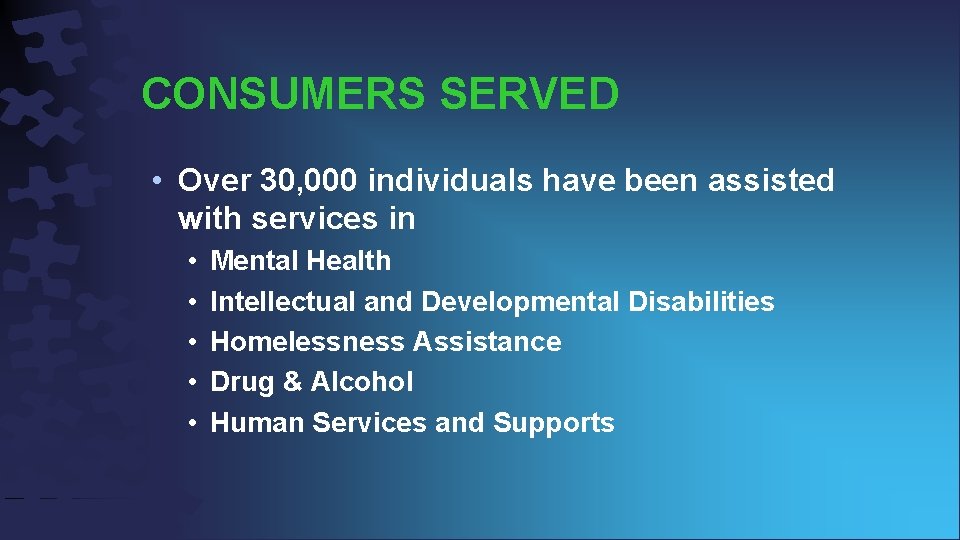 CONSUMERS SERVED • Over 30, 000 individuals have been assisted with services in •