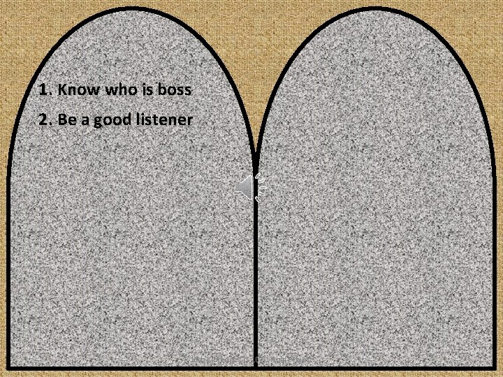 1. Know who is boss 2. Be a good listener Josh Eldredge CIS 1020