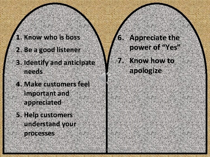 2. Be a good listener 6. Appreciate the power of “Yes” 3. Identify and