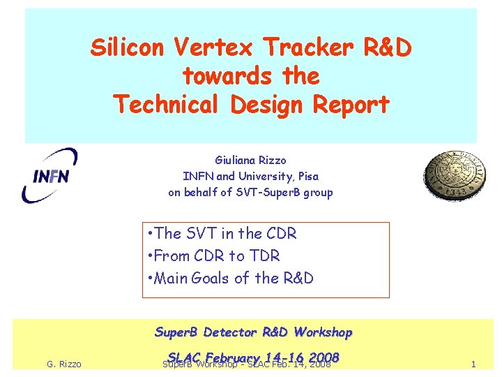 Silicon Vertex Tracker R&D towards the Technical Design Report Giuliana Rizzo INFN and University,