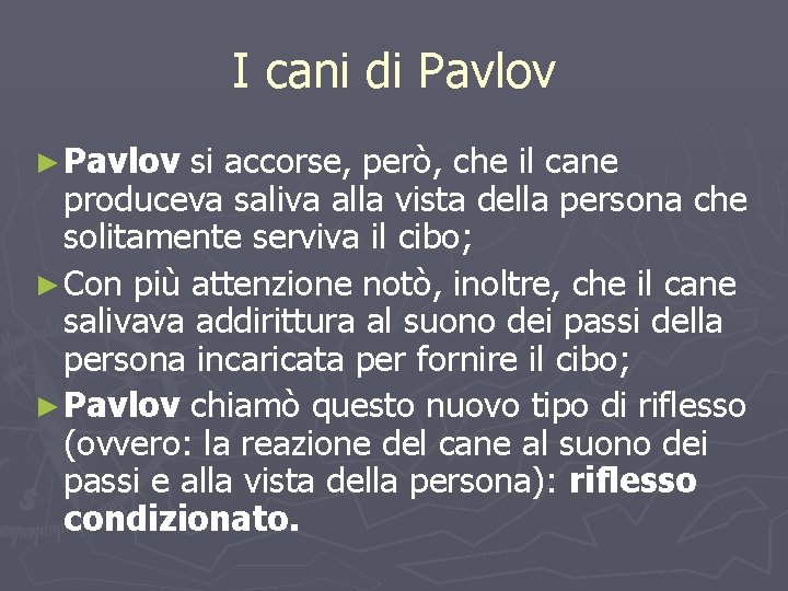 I cani di Pavlov ► Pavlov si accorse, però, che il cane produceva saliva