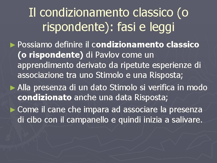 Il condizionamento classico (o rispondente): fasi e leggi ► Possiamo definire il condizionamento classico
