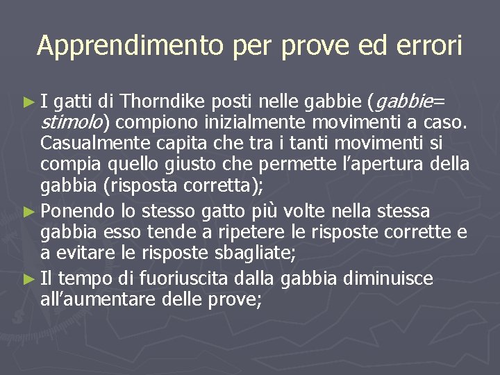 Apprendimento per prove ed errori gatti di Thorndike posti nelle gabbie (gabbie= stimolo) compiono
