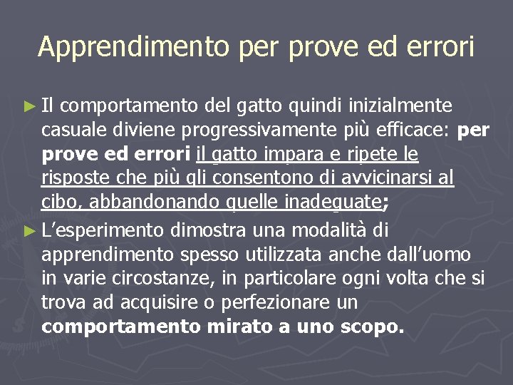 Apprendimento per prove ed errori ► Il comportamento del gatto quindi inizialmente casuale diviene