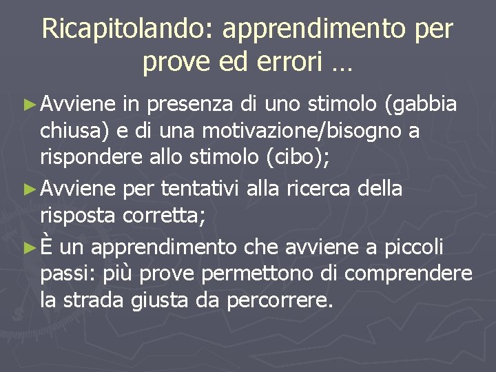 Ricapitolando: apprendimento per prove ed errori … ► Avviene in presenza di uno stimolo