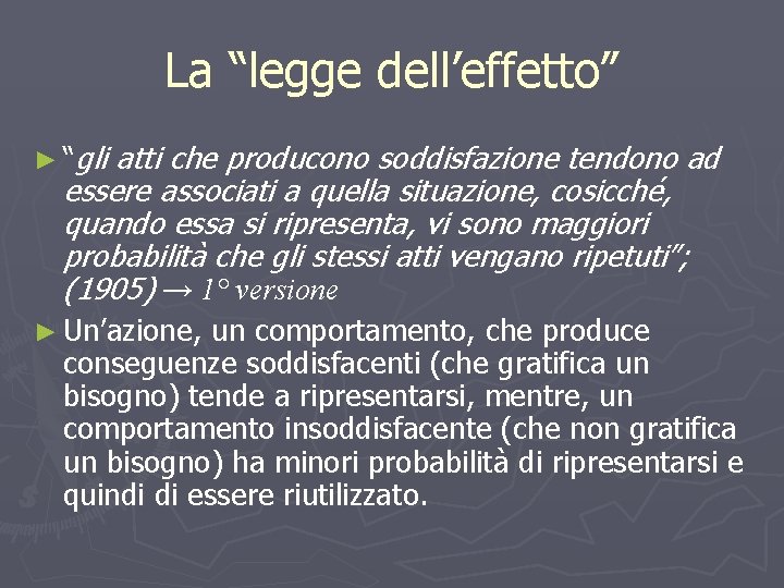 La “legge dell’effetto” ► “gli atti che producono soddisfazione tendono ad essere associati a
