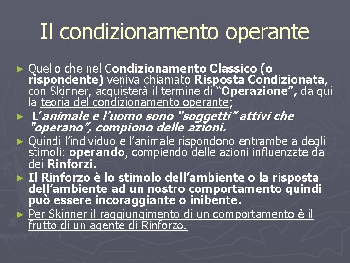 Il condizionamento operante Quello che nel Condizionamento Classico (o rispondente) veniva chiamato Risposta Condizionata,
