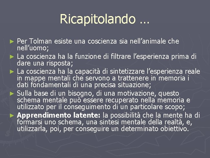 Ricapitolando … Per Tolman esiste una coscienza sia nell’animale che nell’uomo; ► La coscienza
