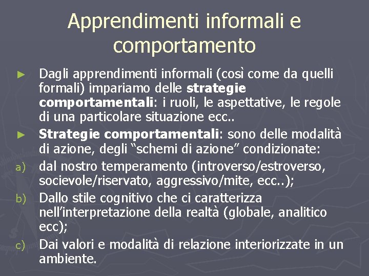 Apprendimenti informali e comportamento ► ► a) b) c) Dagli apprendimenti informali (così come
