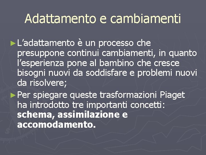 Adattamento e cambiamenti ► L’adattamento è un processo che presuppone continui cambiamenti, in quanto