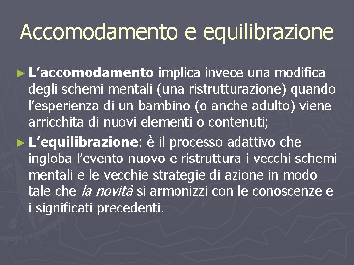 Accomodamento e equilibrazione ► L’accomodamento implica invece una modifica degli schemi mentali (una ristrutturazione)