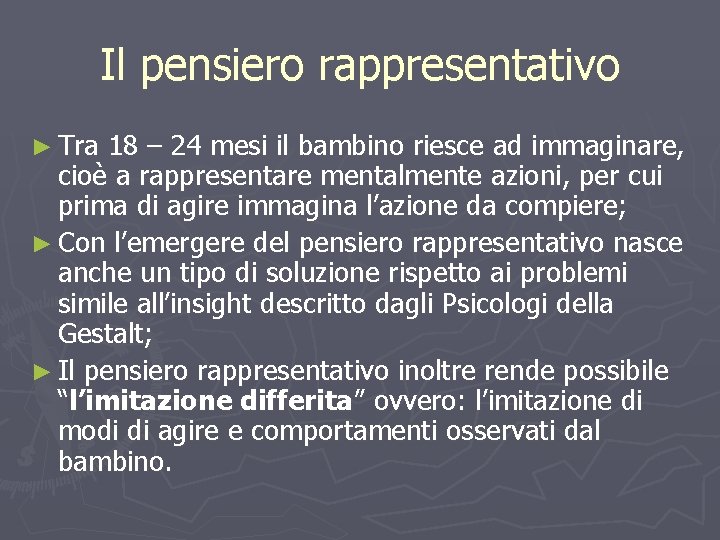 Il pensiero rappresentativo ► Tra 18 – 24 mesi il bambino riesce ad immaginare,