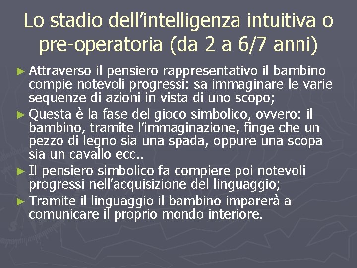 Lo stadio dell’intelligenza intuitiva o pre-operatoria (da 2 a 6/7 anni) ► Attraverso il