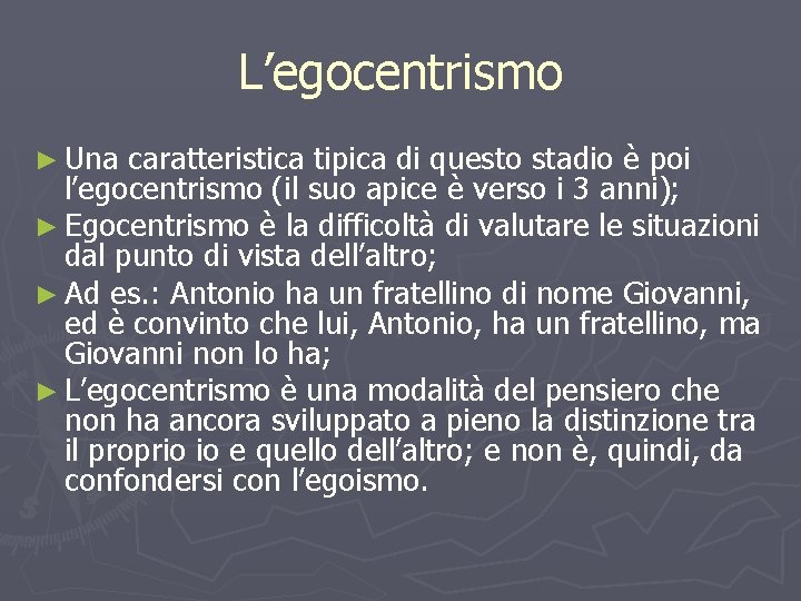 L’egocentrismo ► Una caratteristica tipica di questo stadio è poi l’egocentrismo (il suo apice