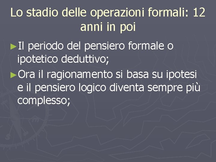 Lo stadio delle operazioni formali: 12 anni in poi ►Il periodo del pensiero formale