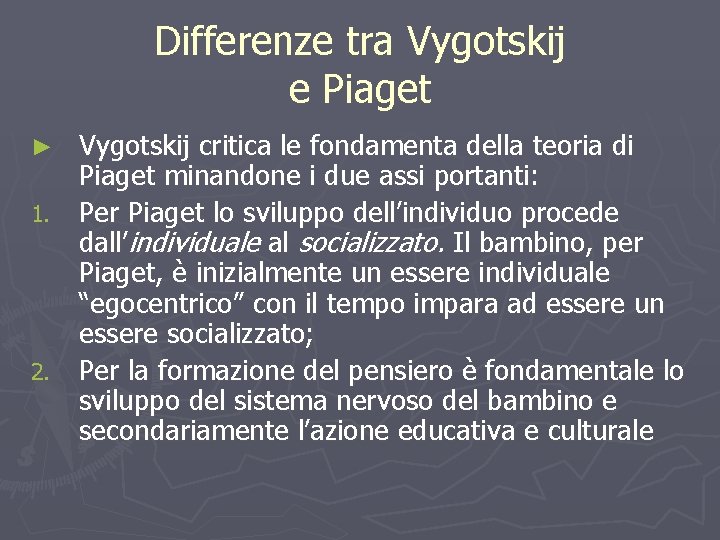 Differenze tra Vygotskij e Piaget Vygotskij critica le fondamenta della teoria di Piaget minandone