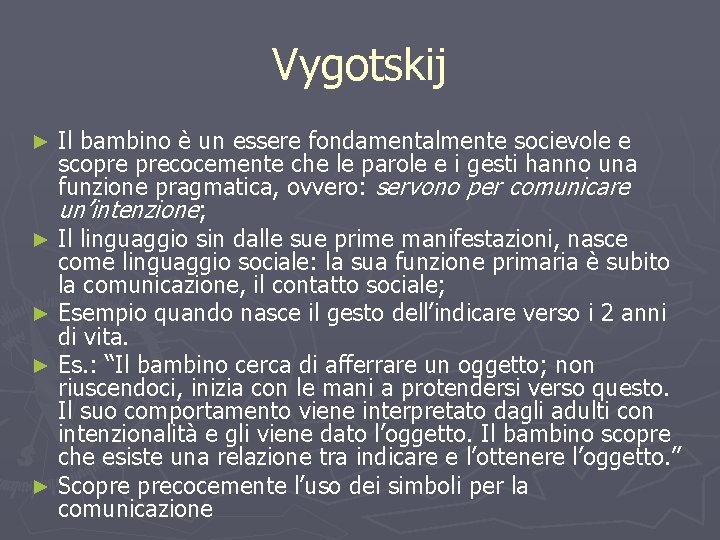 Vygotskij Il bambino è un essere fondamentalmente socievole e scopre precocemente che le parole