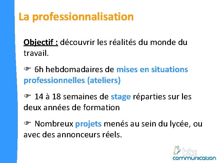 La professionnalisation Objectif : découvrir les réalités du monde du travail. F 6 h