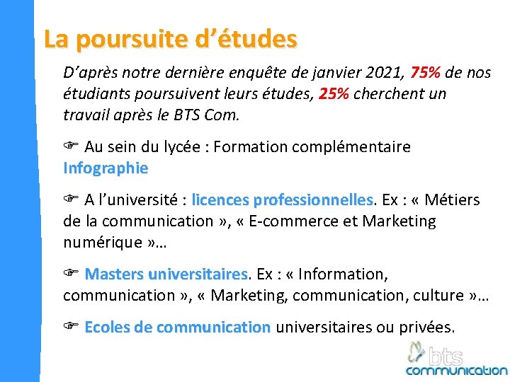 La poursuite d’études D’après notre dernière enquête de janvier 2021, 75% de nos étudiants