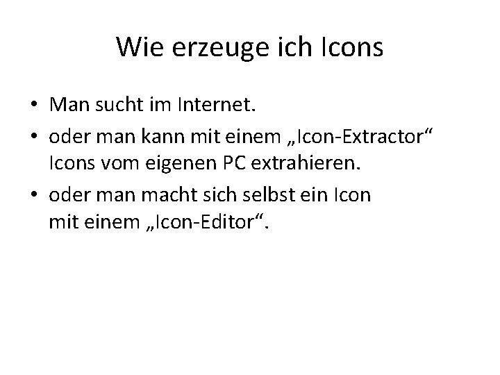 Wie erzeuge ich Icons • Man sucht im Internet. • oder man kann mit