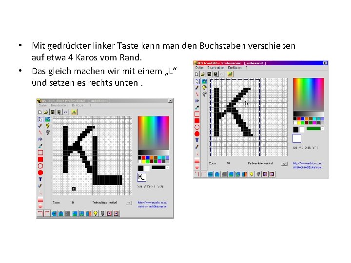  • Mit gedrückter linker Taste kann man den Buchstaben verschieben auf etwa 4