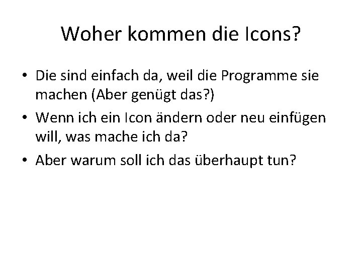 Woher kommen die Icons? • Die sind einfach da, weil die Programme sie machen