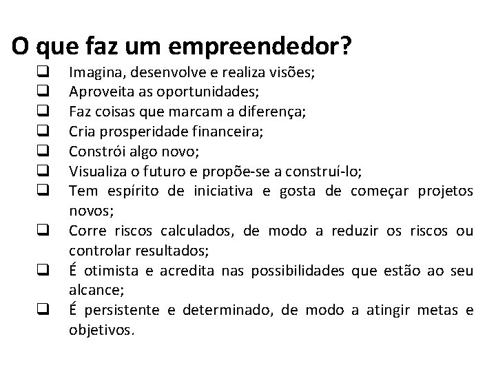 O que faz um empreendedor? q q q q q Imagina, desenvolve e realiza