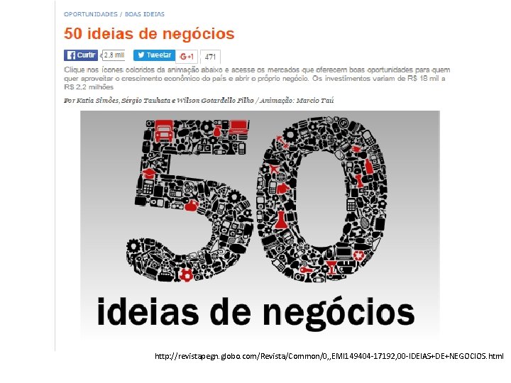 http: //revistapegn. globo. com/Revista/Common/0, , EMI 149404 -17192, 00 -IDEIAS+DE+NEGOCIOS. html 