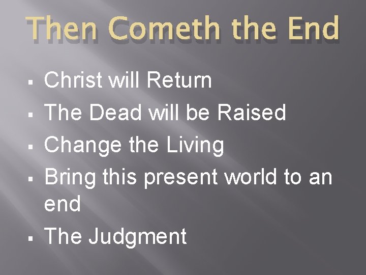Then Cometh the End § § § Christ will Return The Dead will be
