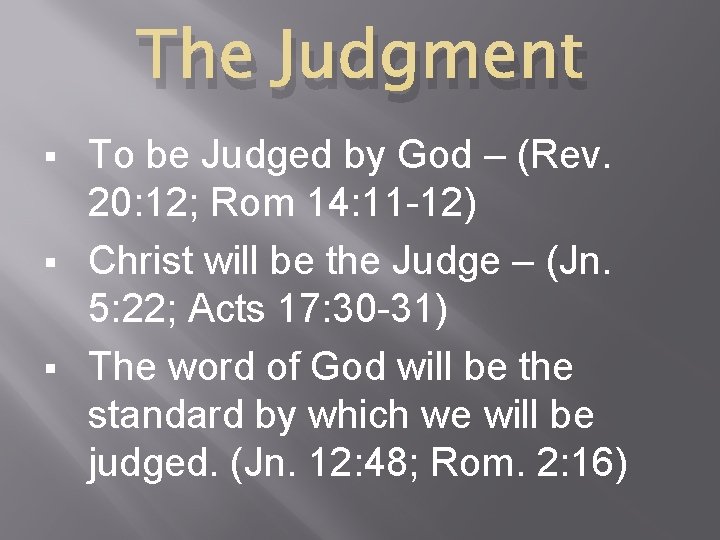 The Judgment To be Judged by God – (Rev. 20: 12; Rom 14: 11