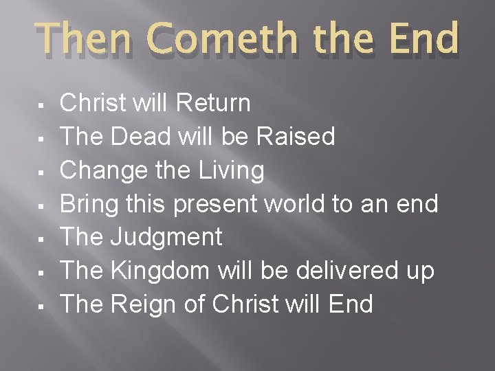 Then Cometh the End § § § § Christ will Return The Dead will