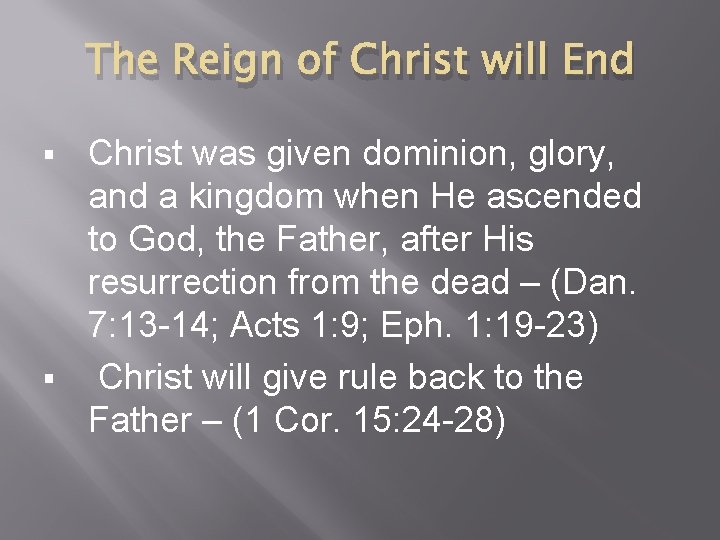 The Reign of Christ will End Christ was given dominion, glory, and a kingdom