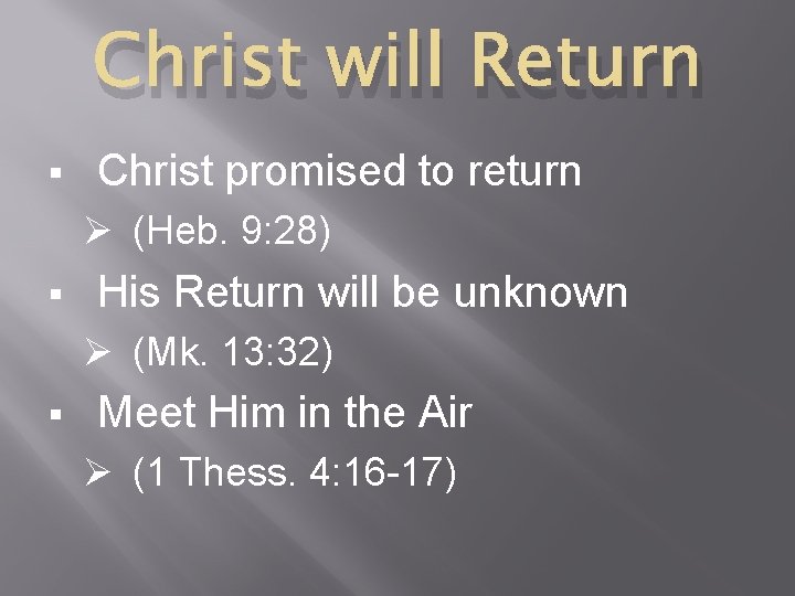 Christ will Return § Christ promised to return Ø (Heb. 9: 28) § His