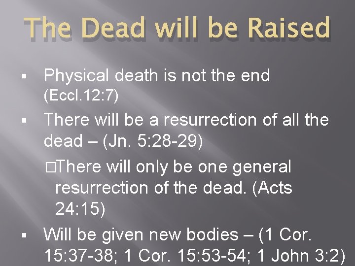 The Dead will be Raised § Physical death is not the end (Eccl. 12: