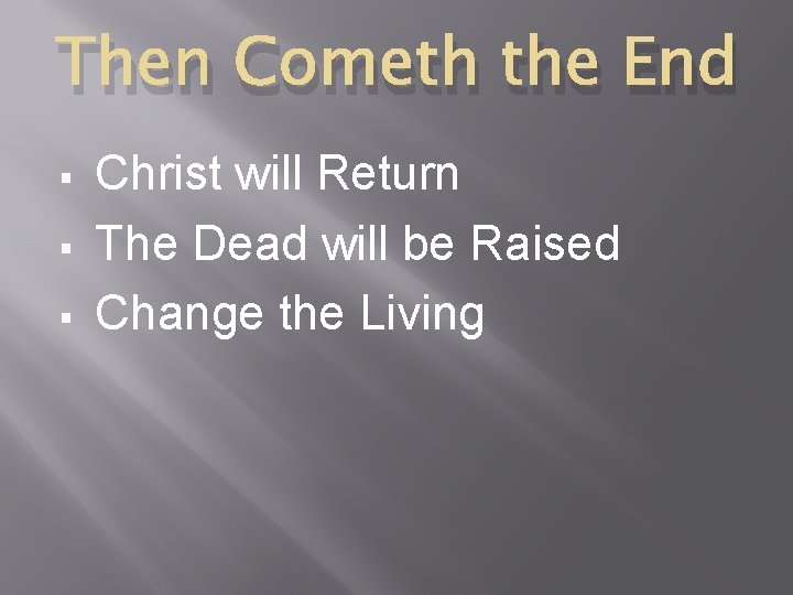 Then Cometh the End § § § Christ will Return The Dead will be