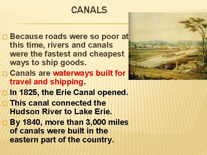 CANALS Because roads were so poor at this time, rivers and canals were the