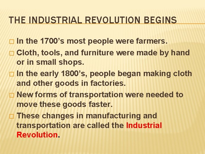 THE INDUSTRIAL REVOLUTION BEGINS In the 1700’s most people were farmers. � Cloth, tools,
