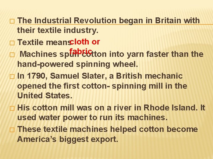 The Industrial Revolution began in Britain with their textile industry. � Textile meanscloth or