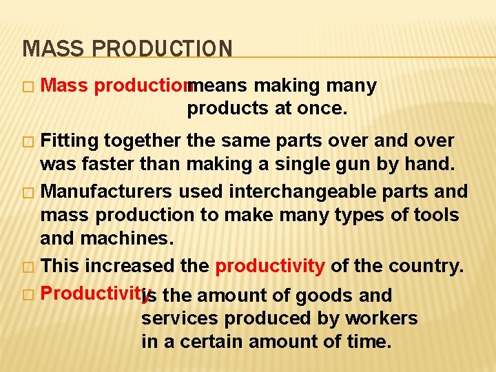 MASS PRODUCTION � Mass productionmeans making many products at once. Fitting together the same
