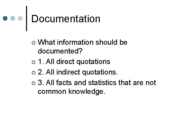 Documentation What information should be documented? ¢ 1. All direct quotations ¢ 2. All