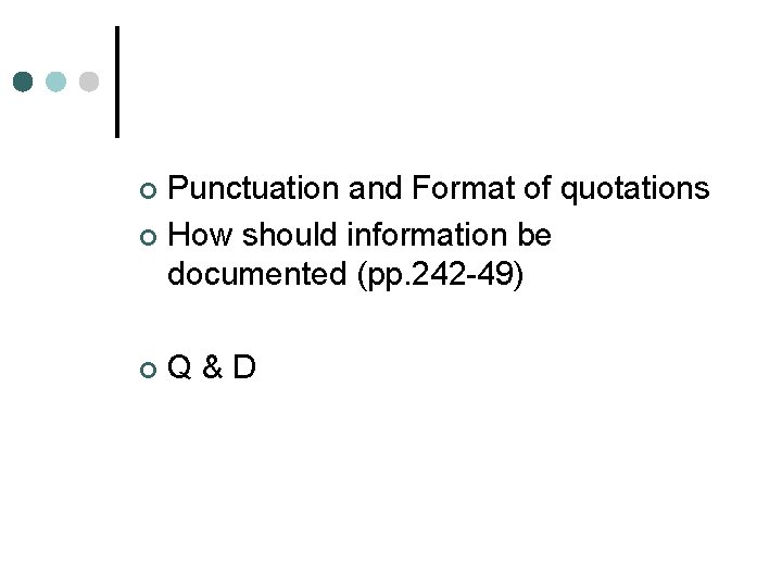 Punctuation and Format of quotations ¢ How should information be documented (pp. 242 -49)