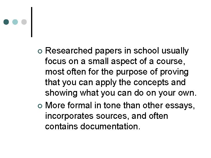 Researched papers in school usually focus on a small aspect of a course, most